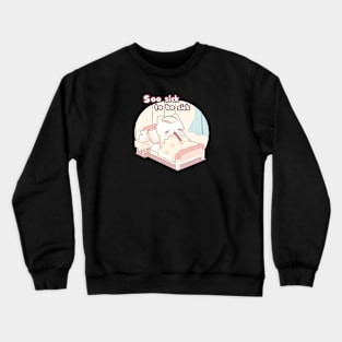 Cat Soo sick to be sick Crewneck Sweatshirt